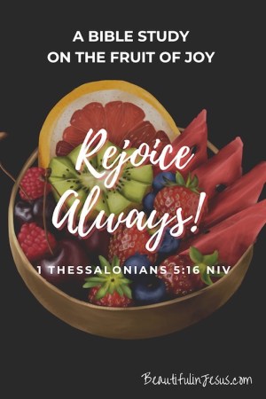 5 Key Principles on Cultivating the Fruit of Joy - A Bible Study