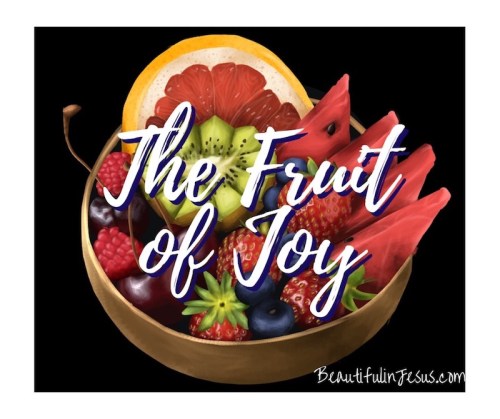 5 Key Principles on Cultivating the Fruit of Joy - A Bible Study